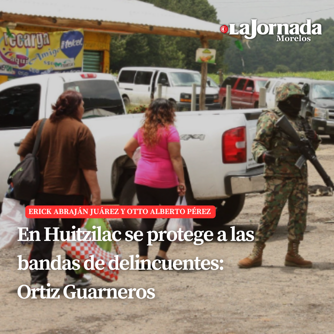 En Huitzilac se protege a las bandas de delincuentes: Ortiz Guarneros  