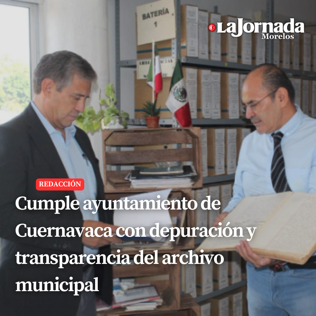 Cumple ayuntamiento de Cuernavaca con depuración y transparencia del archivo municipio