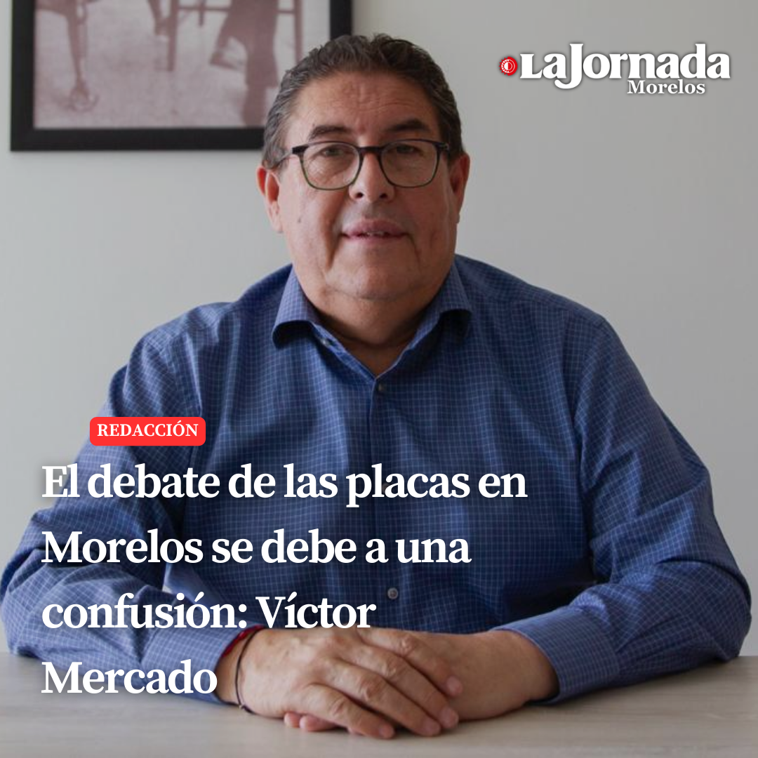 El debate de las placas en Morelos se debe a una confusión: Víctor Mercado
