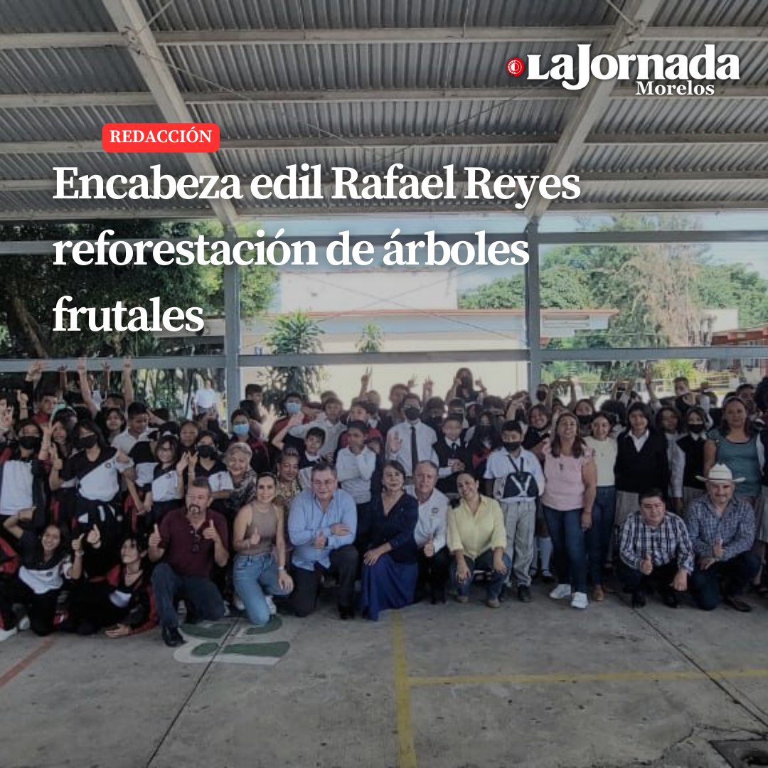 Encabeza edil Rafael Reyes reforestación de árboles frutales