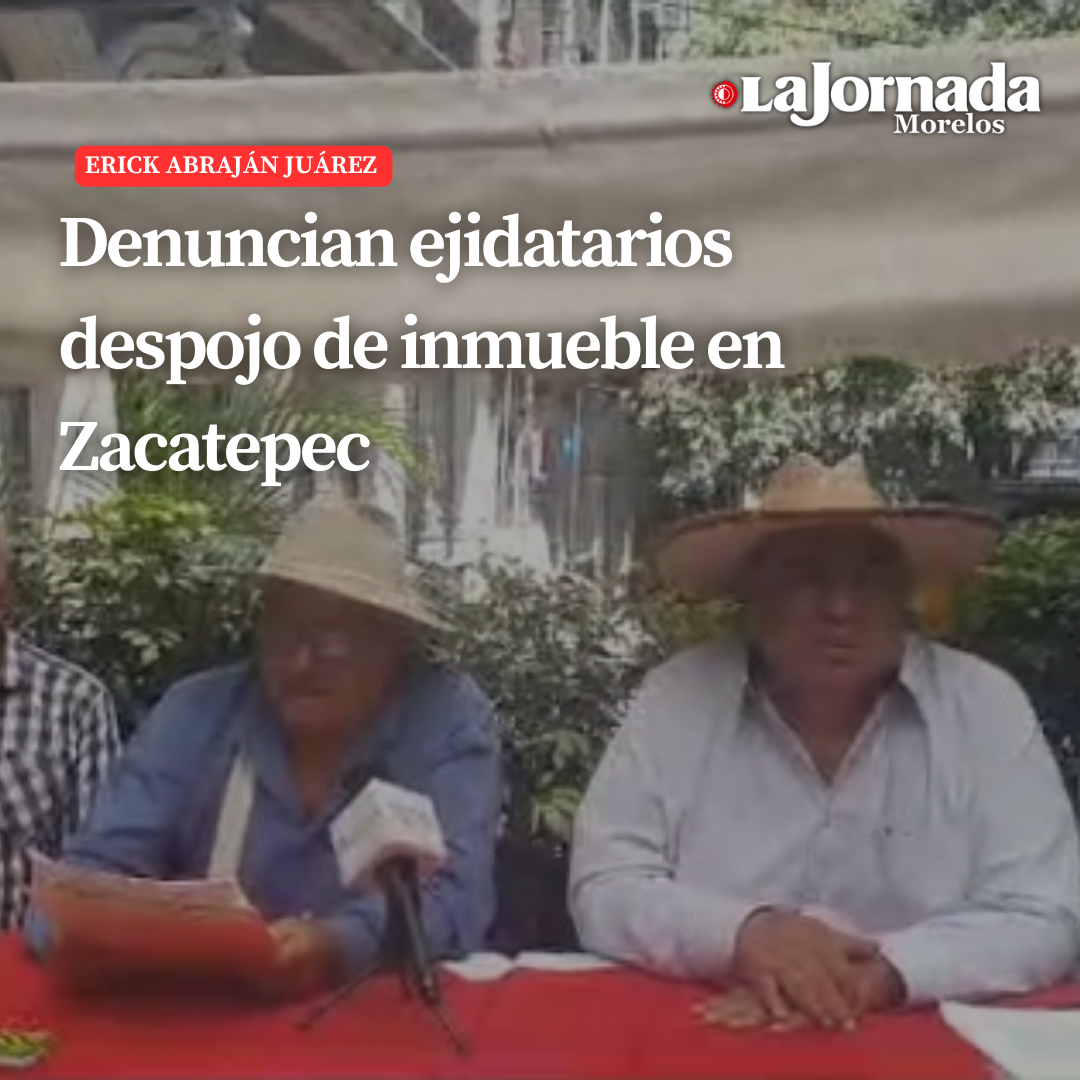 Denuncian ejidatarios despojo de inmueble en Zacatepec