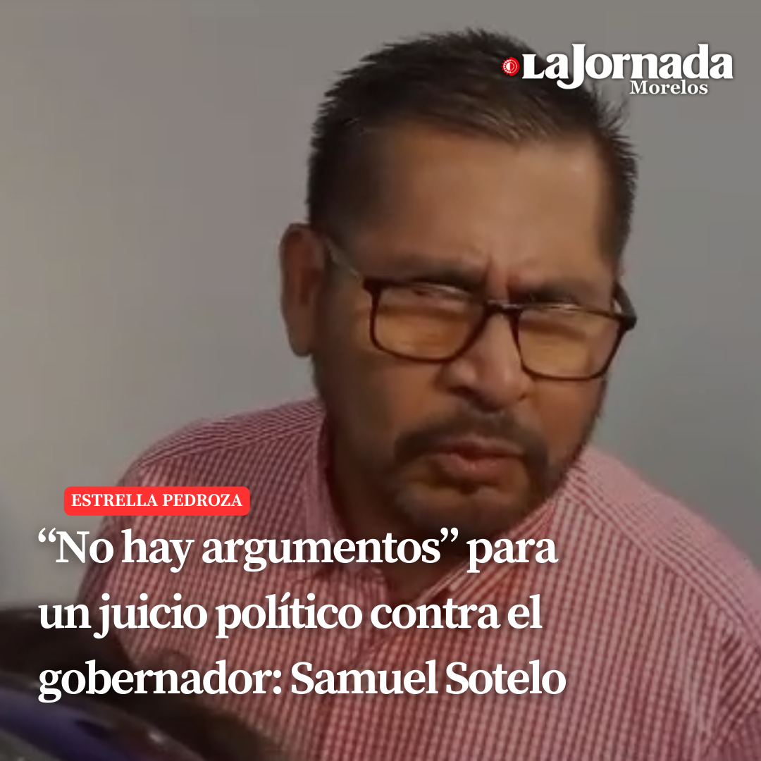 “No hay argumentos” para un juicio político contra el gobernador: Samuel Sotelo