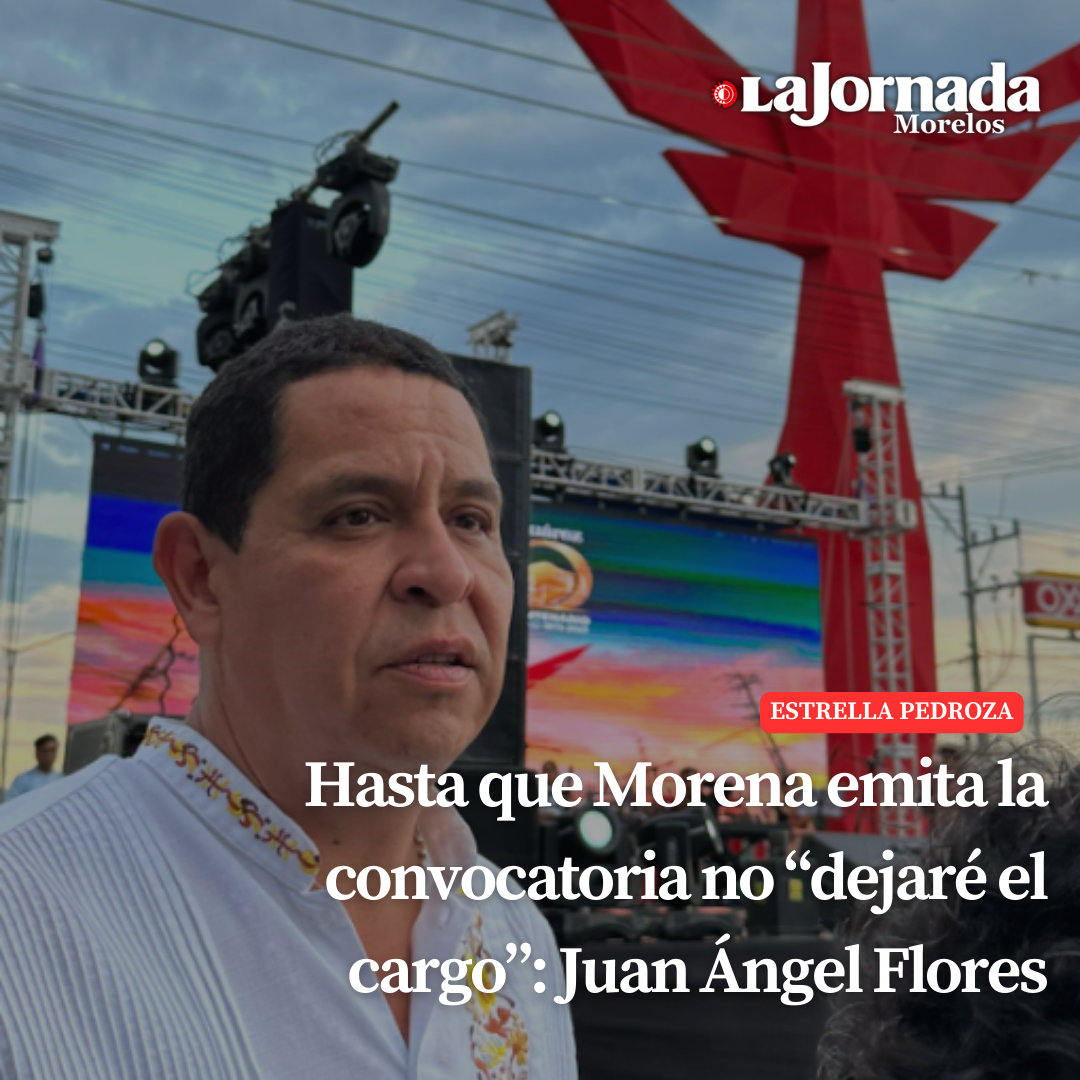 Hasta que Morena emita la convocatoria no “dejaré el cargo”: Juan Ángel Flores