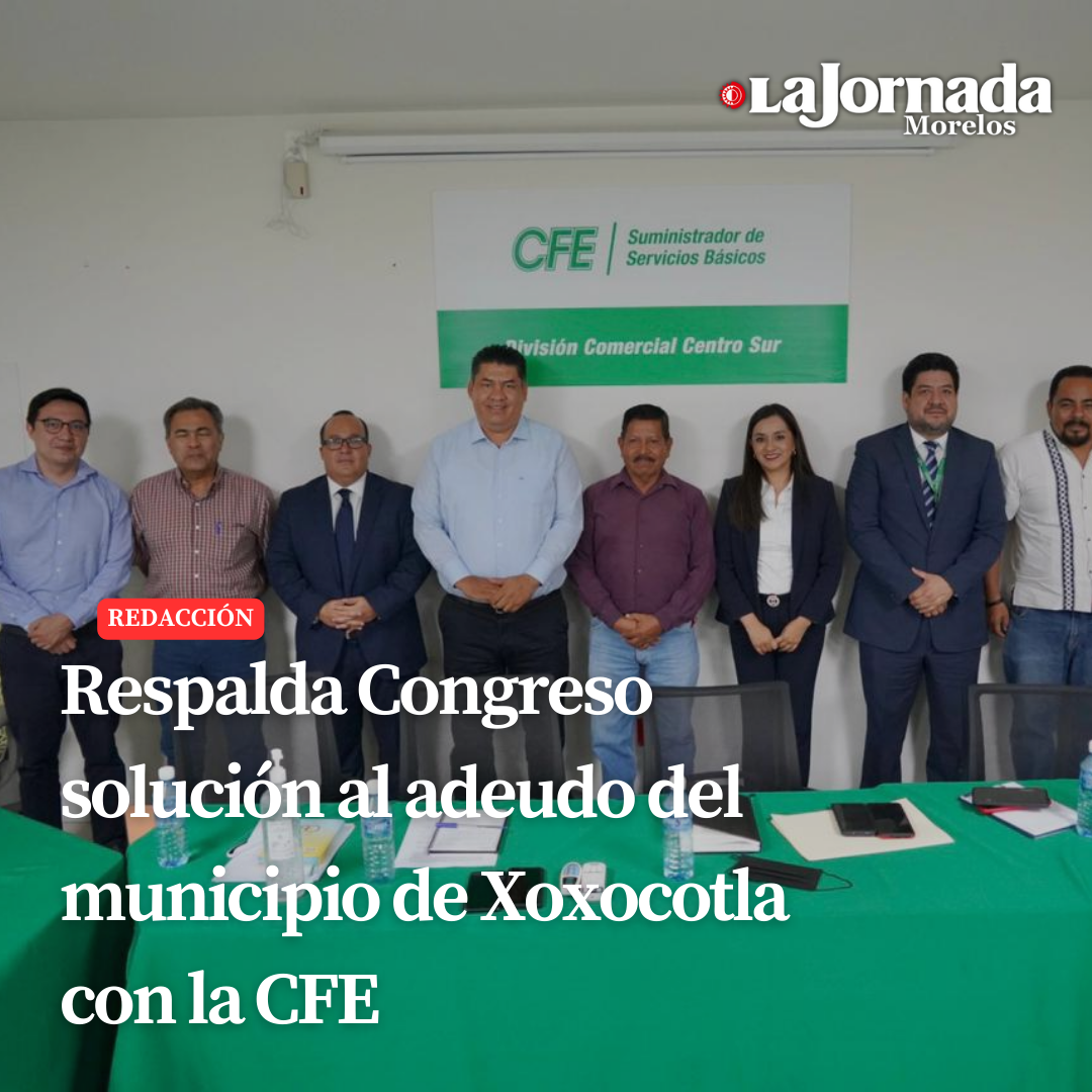 Respalda Congreso solución al adeudo del municipio de Xoxocotla con la CFE 