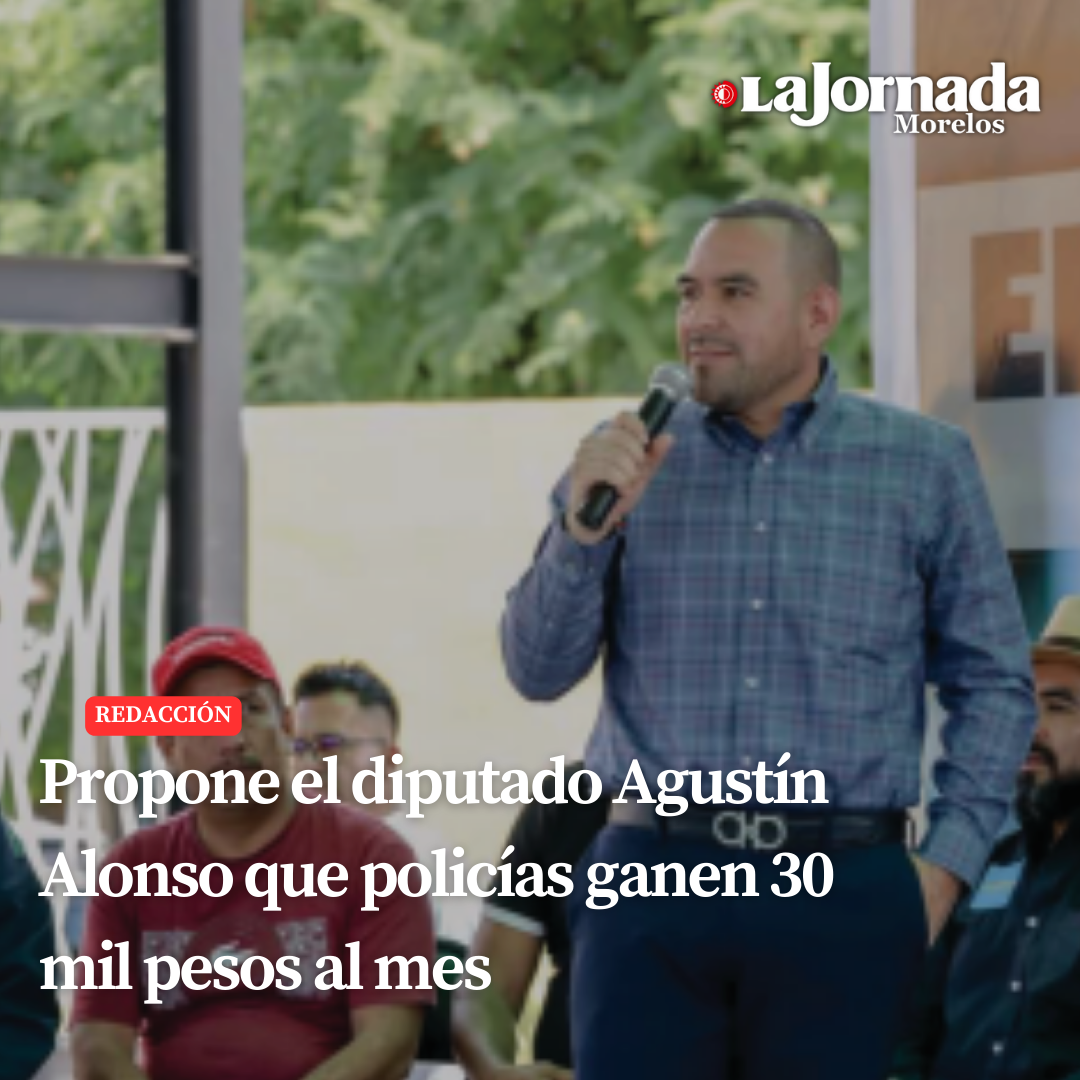 Propone el diputado Agustín Alonso que policías ganen 30 mil pesos al mes