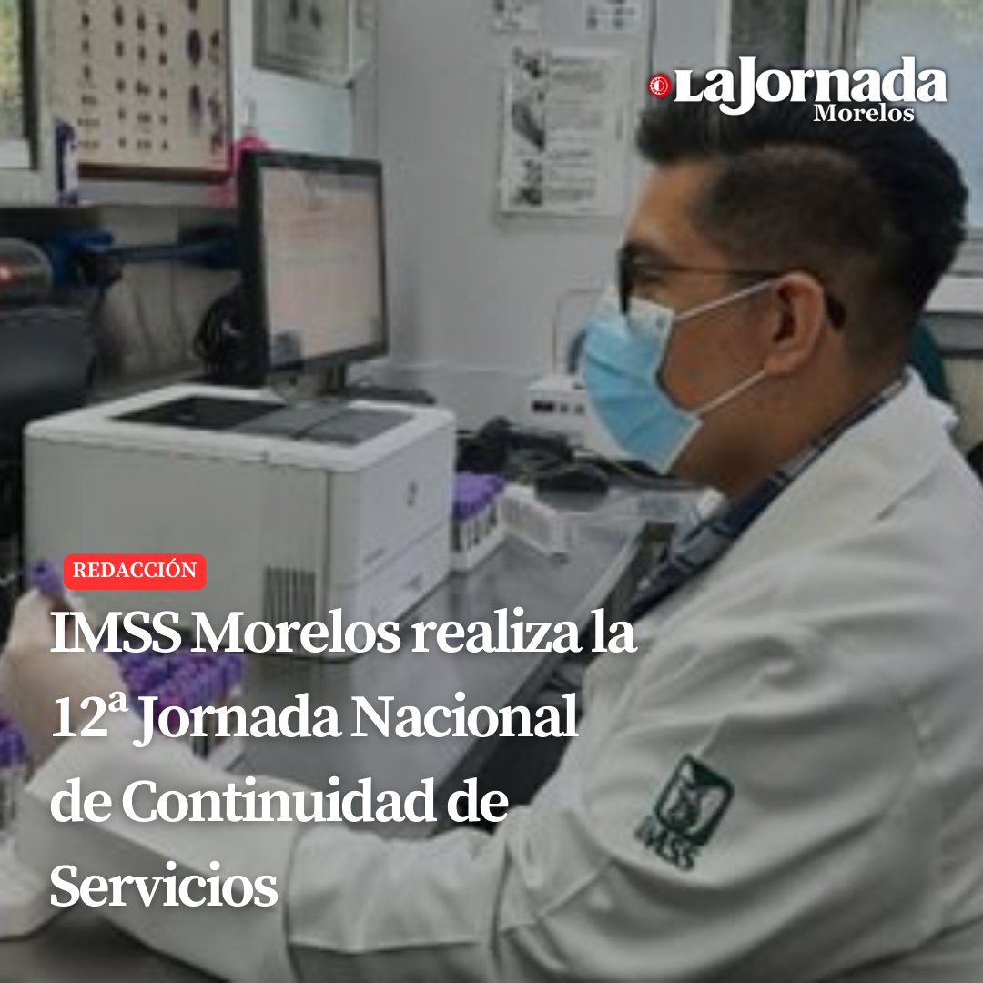 IMSS Morelos realiza la 12ª Jornada Nacional de Continuidad de Servicios