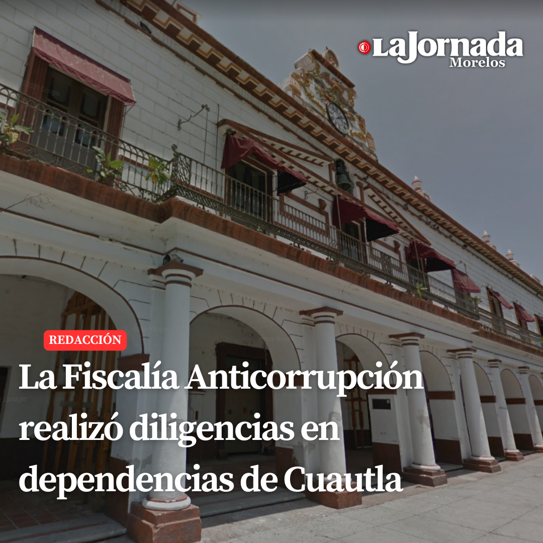 La Fiscalía Anticorrupción realizó diligencias en dependencias de Cuautla 