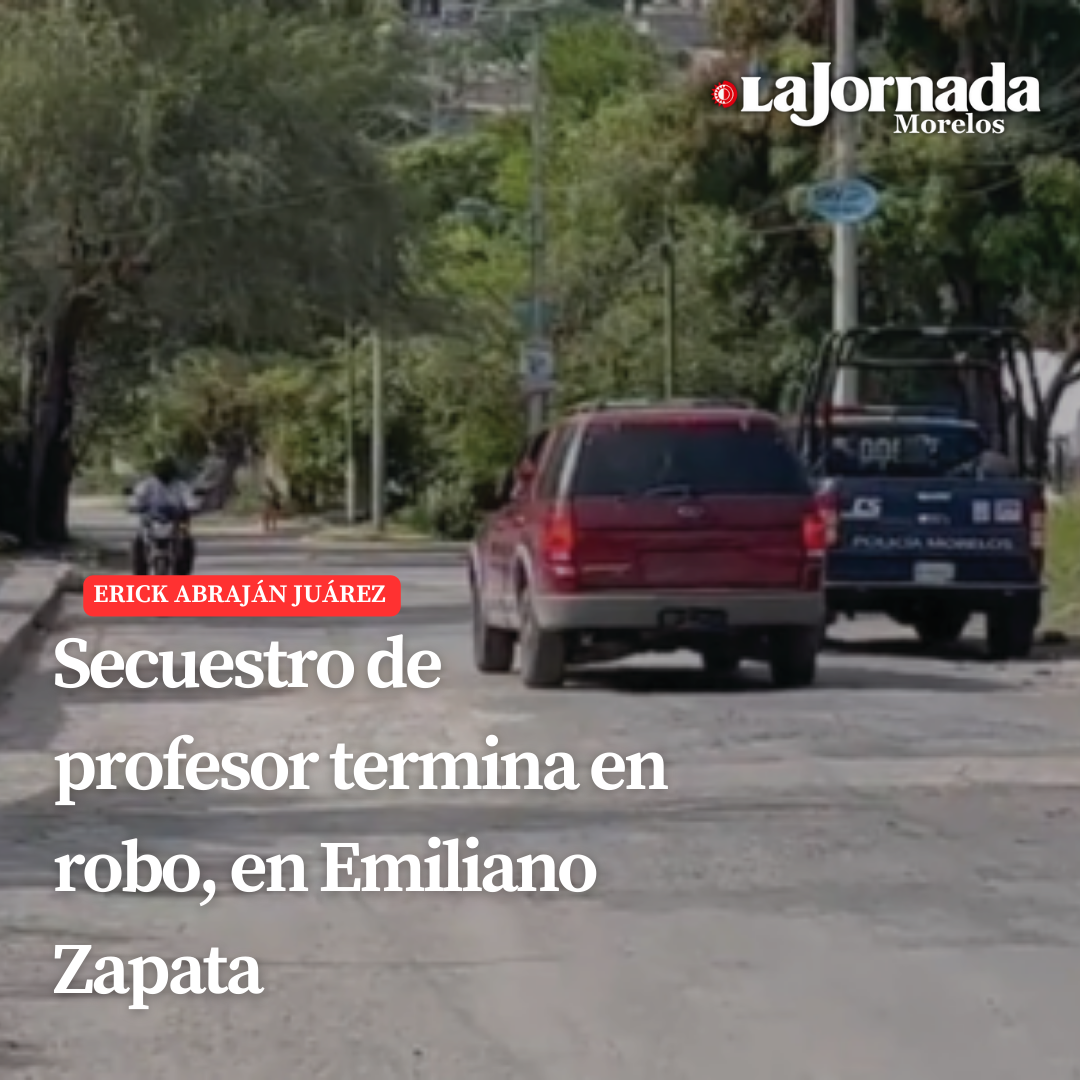 Secuestro de profesor termina en robo, en Emiliano Zapata