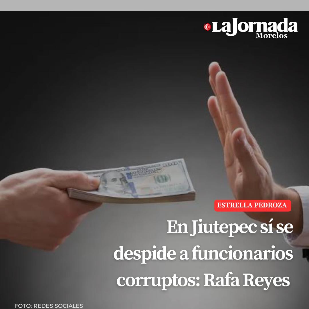 En Jiutepec sí se despide a funcionarios corruptos: Rafa Reyes