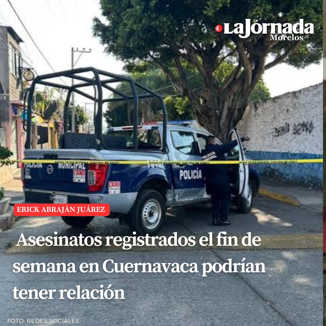 Asesinatos registrados el fin de semana en Cuernavaca podrían tener relación