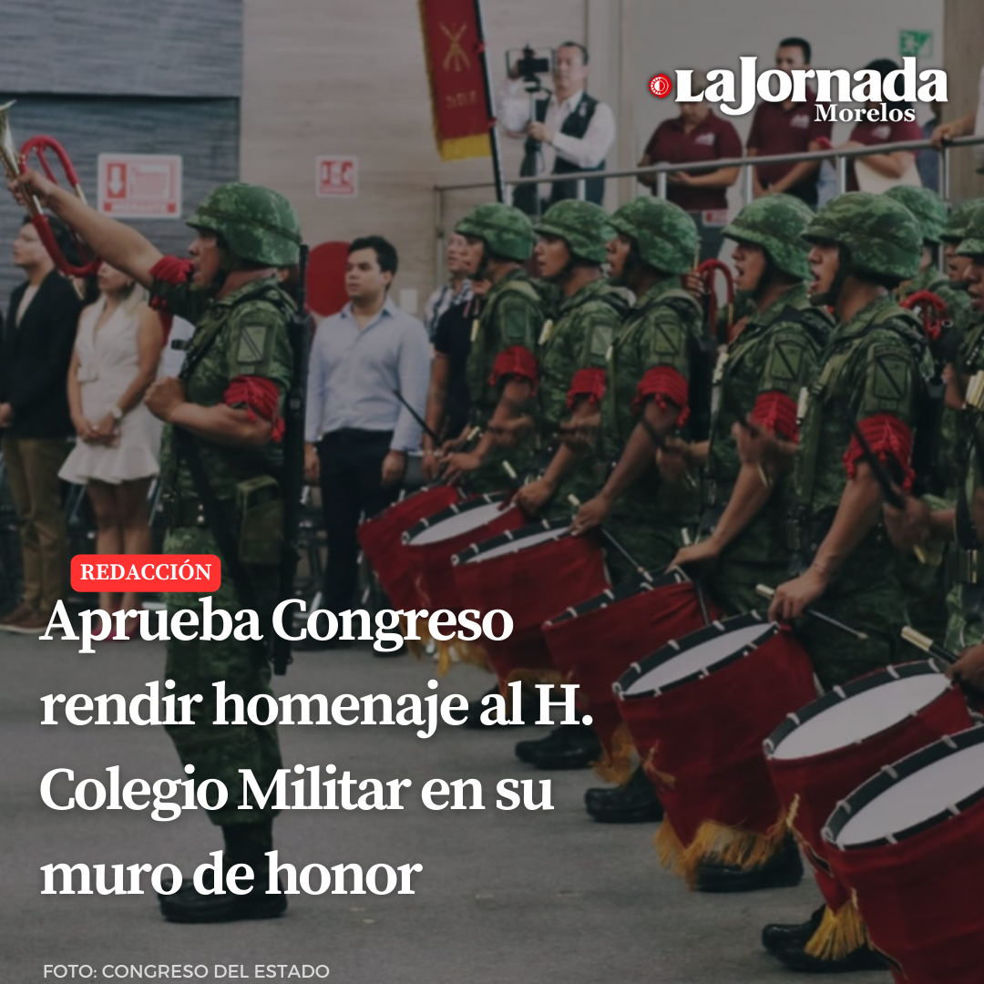 Aprueba Congreso rendir homenaje al H. Colegio Militar en su muro de honor