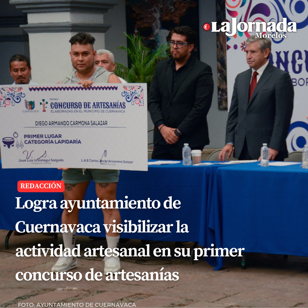 Logra ayuntamiento de Cuernavaca visibilizar la actividad artesanal en su primer concurso de artesanías