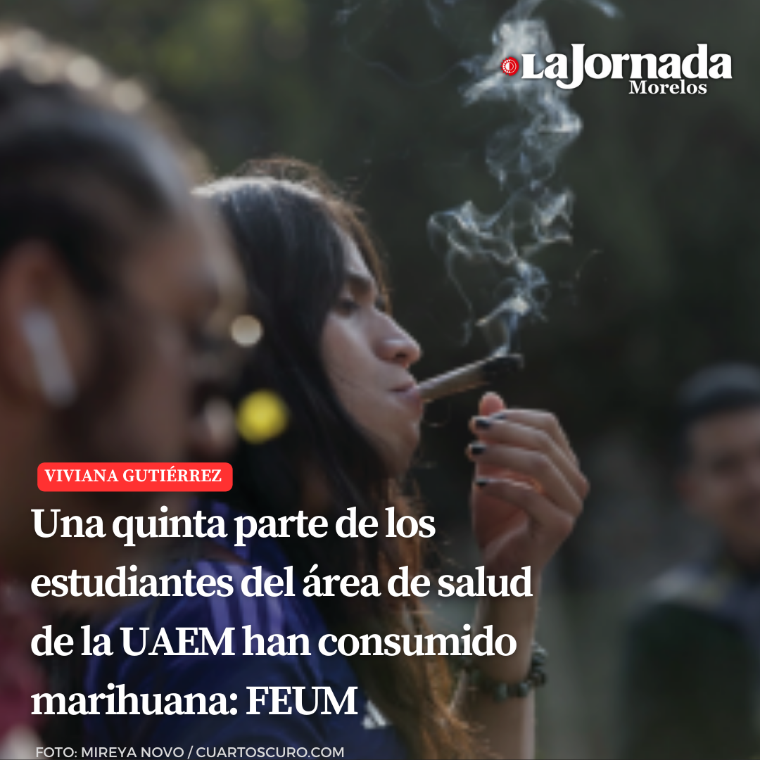 Una quinta parte de los estudiantes del área de salud de la UAEM han consumido marihuana: FEUM 