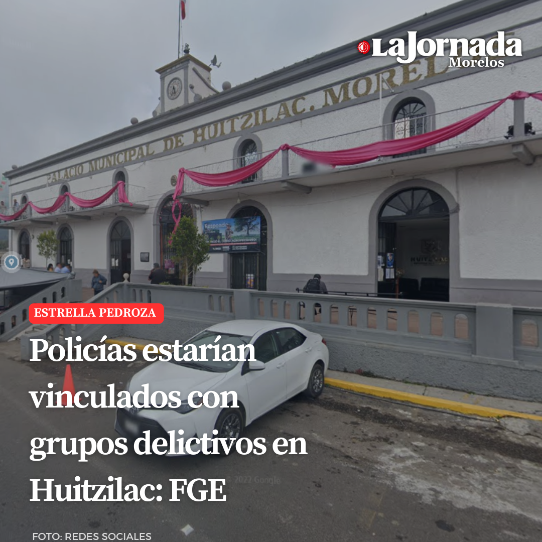 Policías estarían vinculados con grupos delictivos en Huitzilac: FGE 