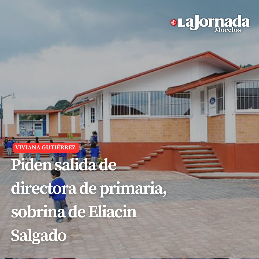 Piden salida de directora de primaria, sobrina de Eliacin Salgado  
