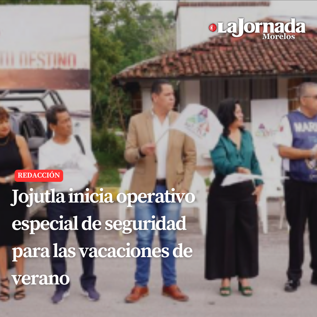 Jojutla inicia operativo especial de seguridad para las vacaciones de verano