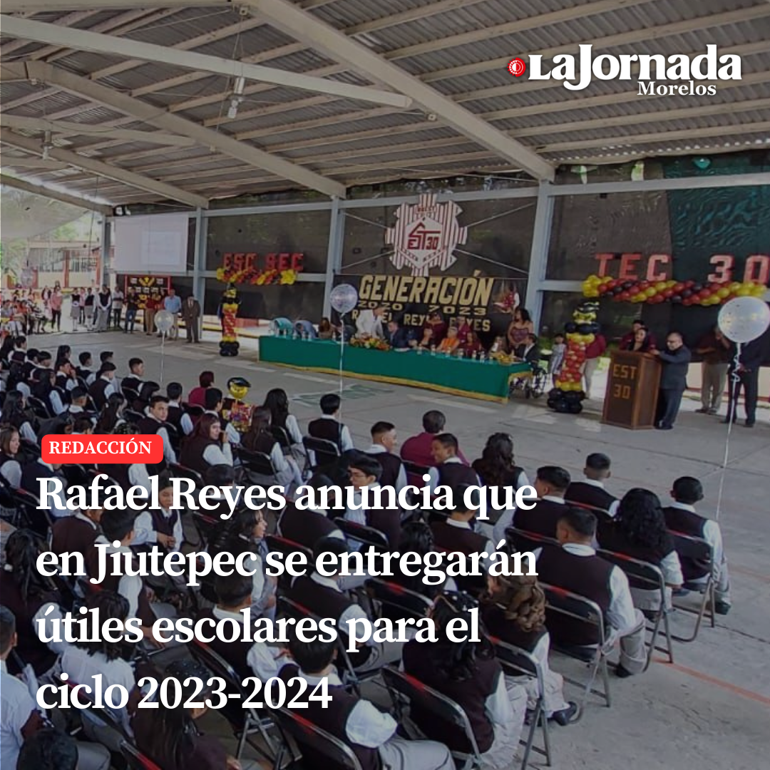Rafael Reyes anuncia que en Jiutepec se entregarán útiles escolares para el ciclo 2023-2024