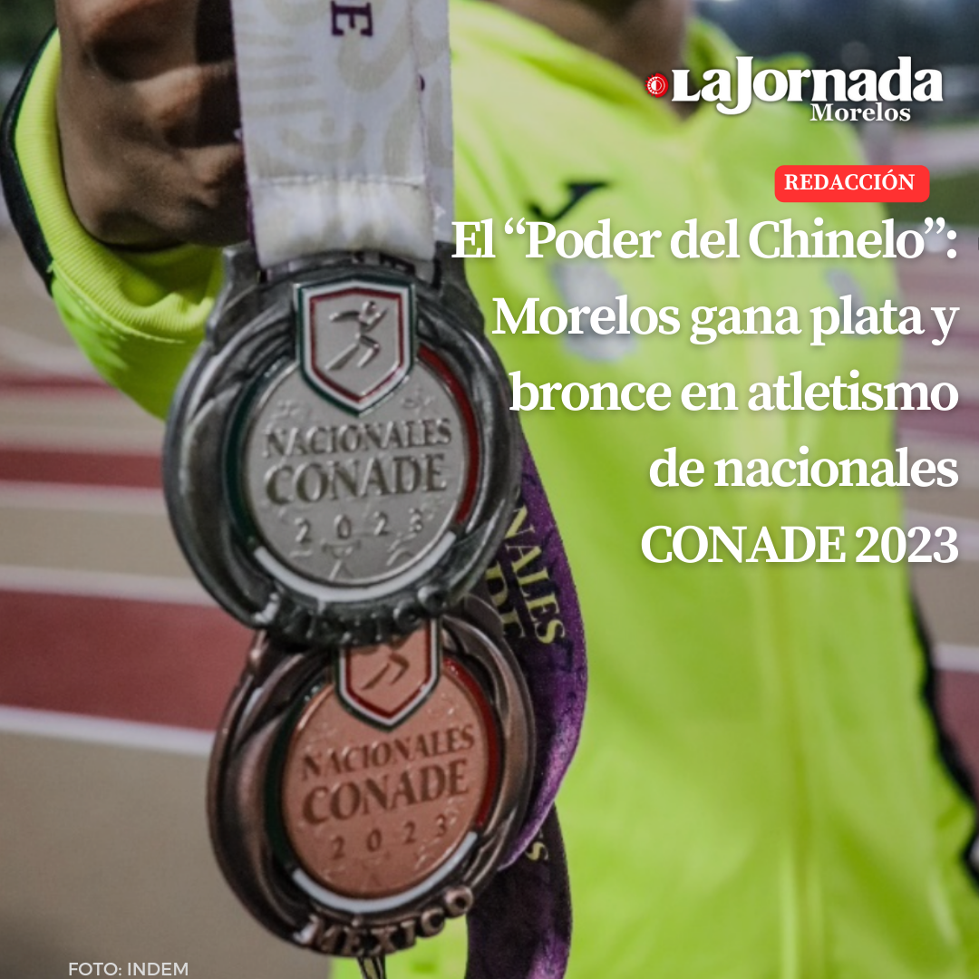 El “Poder del Chinelo”: Morelos gana plata y bronce en atletismo de nacionales CONADE 2023