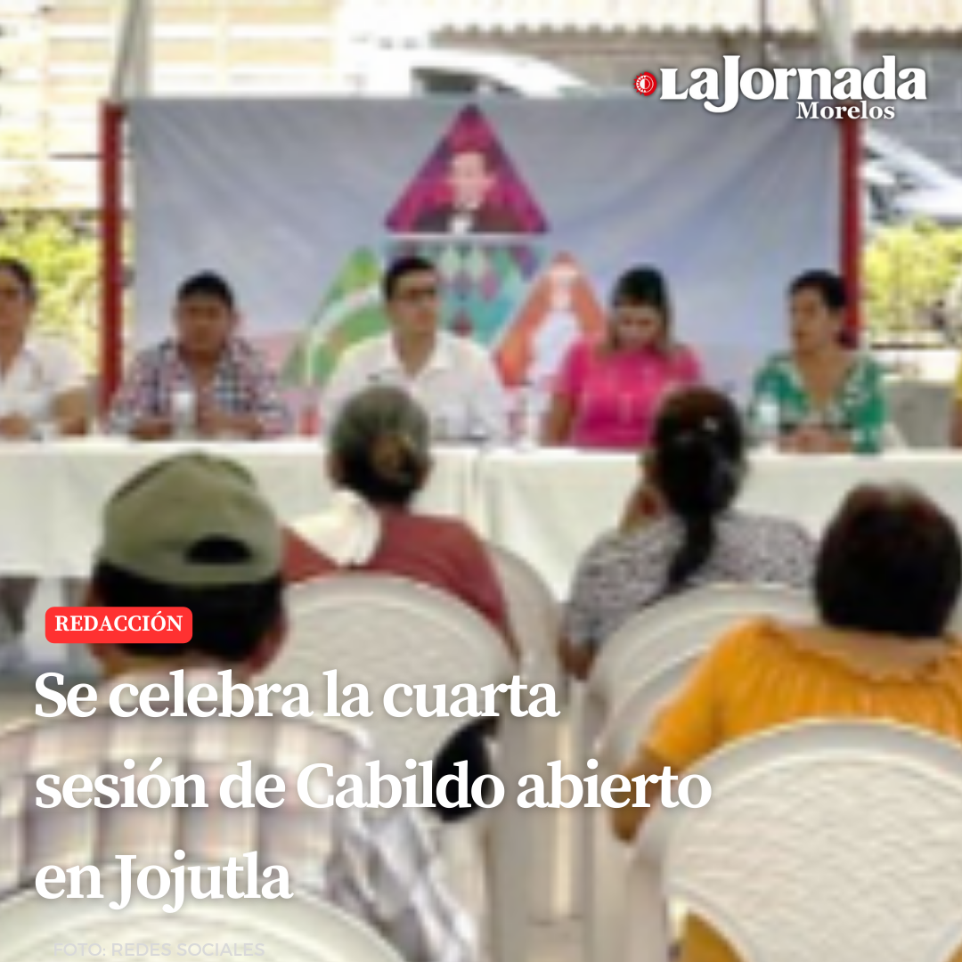 Se celebra la cuarta sesión de Cabildo abierto en Jojutla