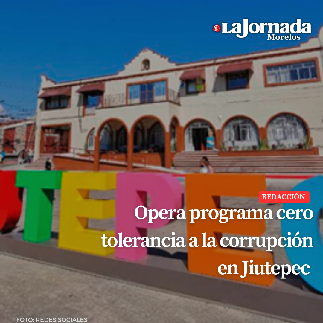 Opera programa cero tolerancia a la corrupción en Jiutepec
