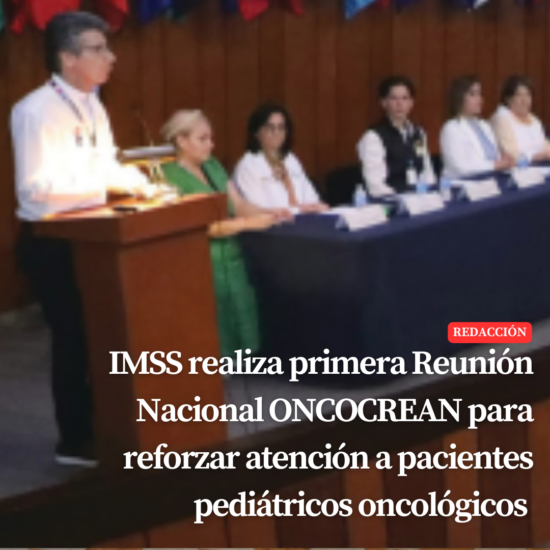 IMSS realiza primera Reunión Nacional ONCOCREAN para reforzar atención a pacientes pediátricos oncológicos