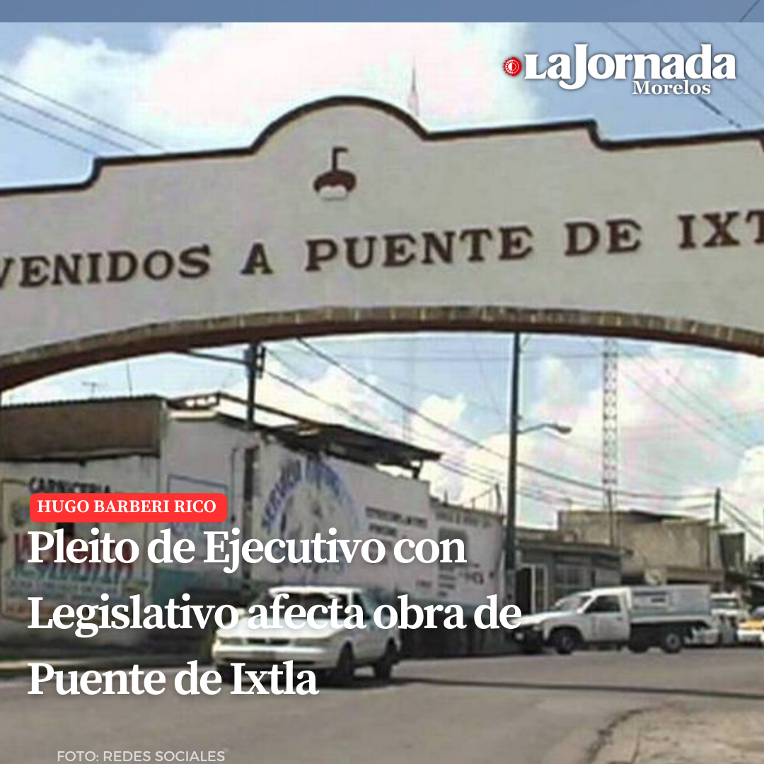 Pleito de Ejecutivo con Legislativo afecta obra de Puente de Ixtla 