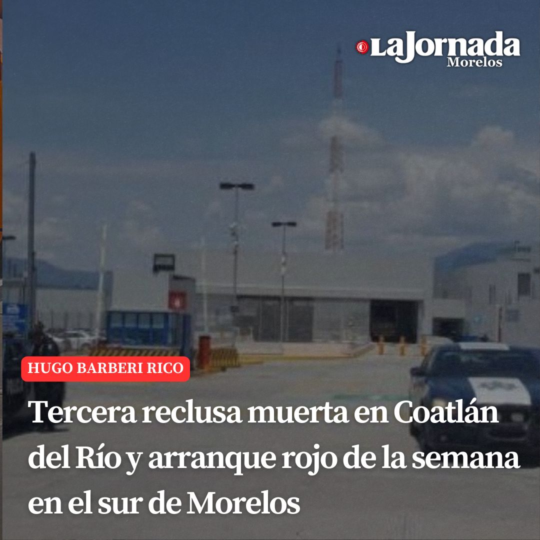 Tercera reclusa muerta en Coatlán del Río y arranque rojo de la semana en el sur de Morelos