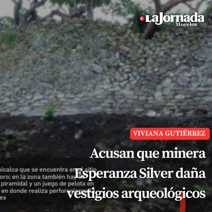 Acusan que minera Esperanza Silver daña vestigios arqueológicos