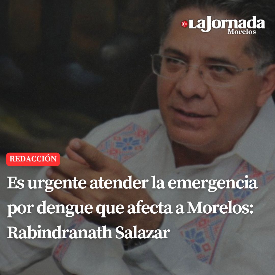 Es urgente atender la emergencia por dengue que afecta a Morelos: Rabindranath Salazar