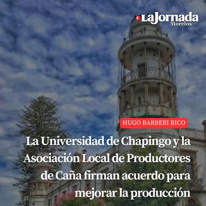 La Universidad de Chapingo y la Asociación Local de Productores de Caña firman acuerdo para mejorar la producción