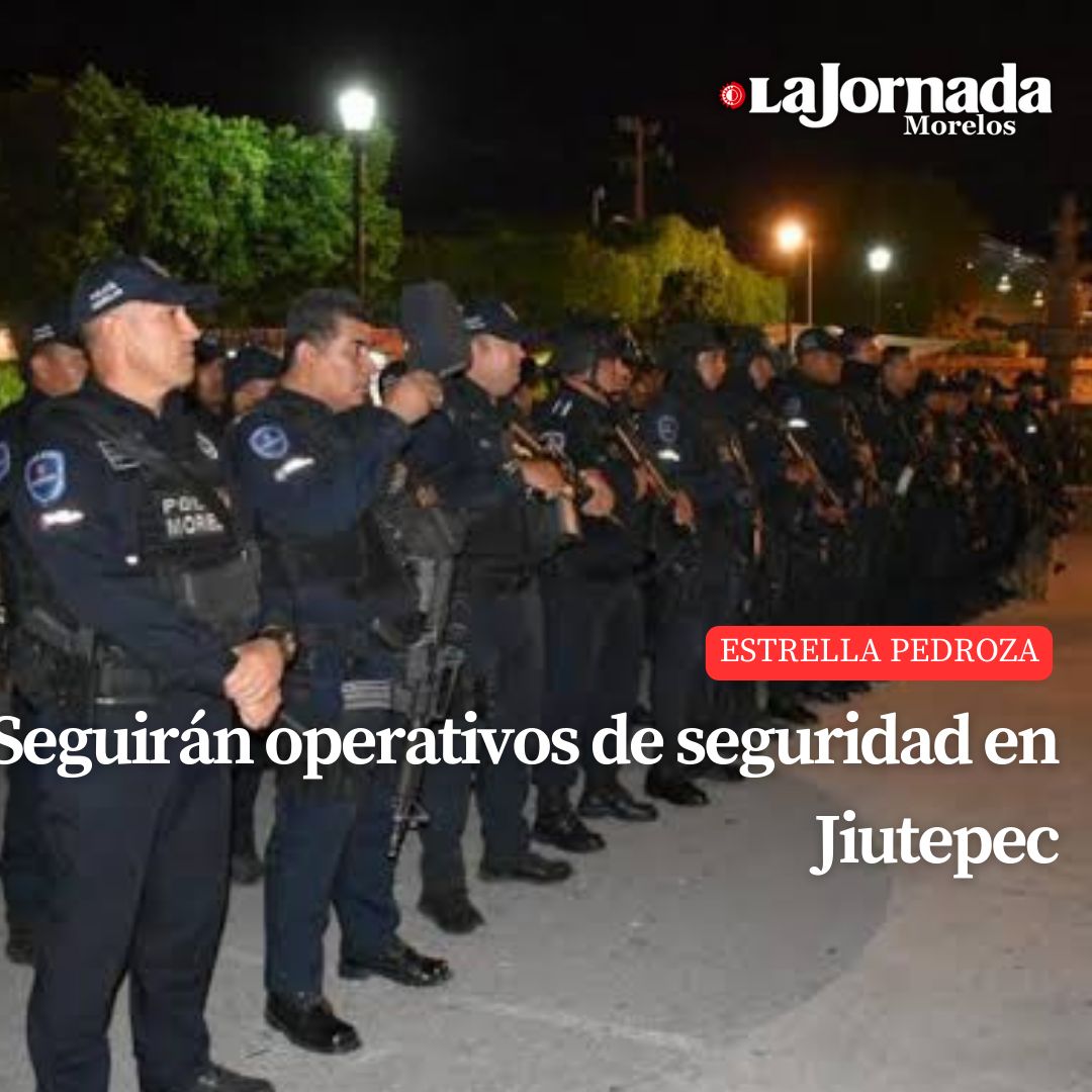 Seguirán operativos de seguridad en Jiutepec