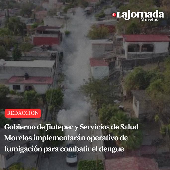 Gobierno de Jiutepec y Servicios de Salud Morelos implementarán operativo de fumigación para combatir el dengue