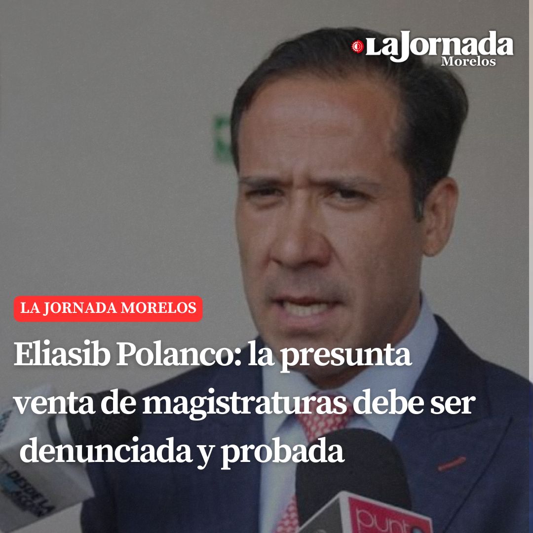 Eliasib Polanco: la presunta venta de magistraturas debe ser denunciada y probada