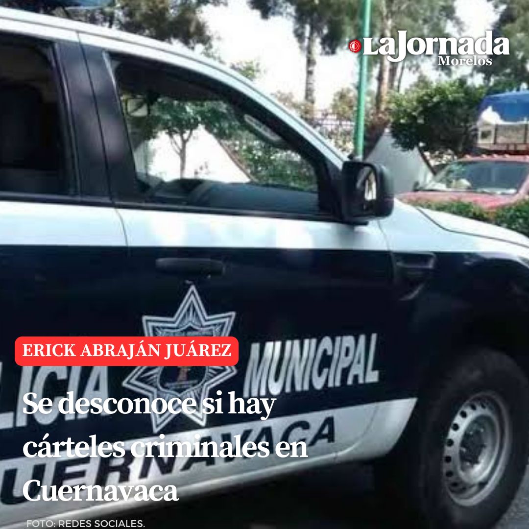 Se desconoce si hay cárteles criminales en Cuernavaca