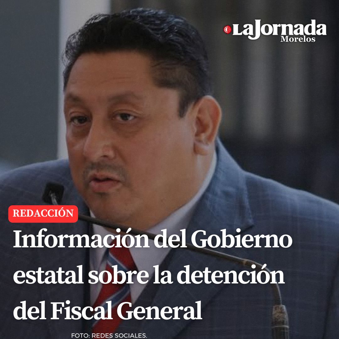 Información del Gobierno estatal sobre la detención del Fiscal General 