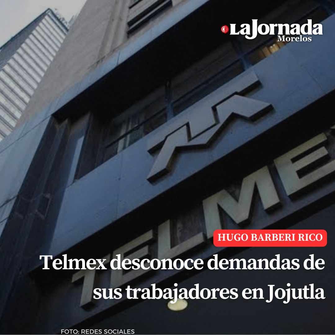 Telmex desconoce demandas de sus trabajadores en Jojutla