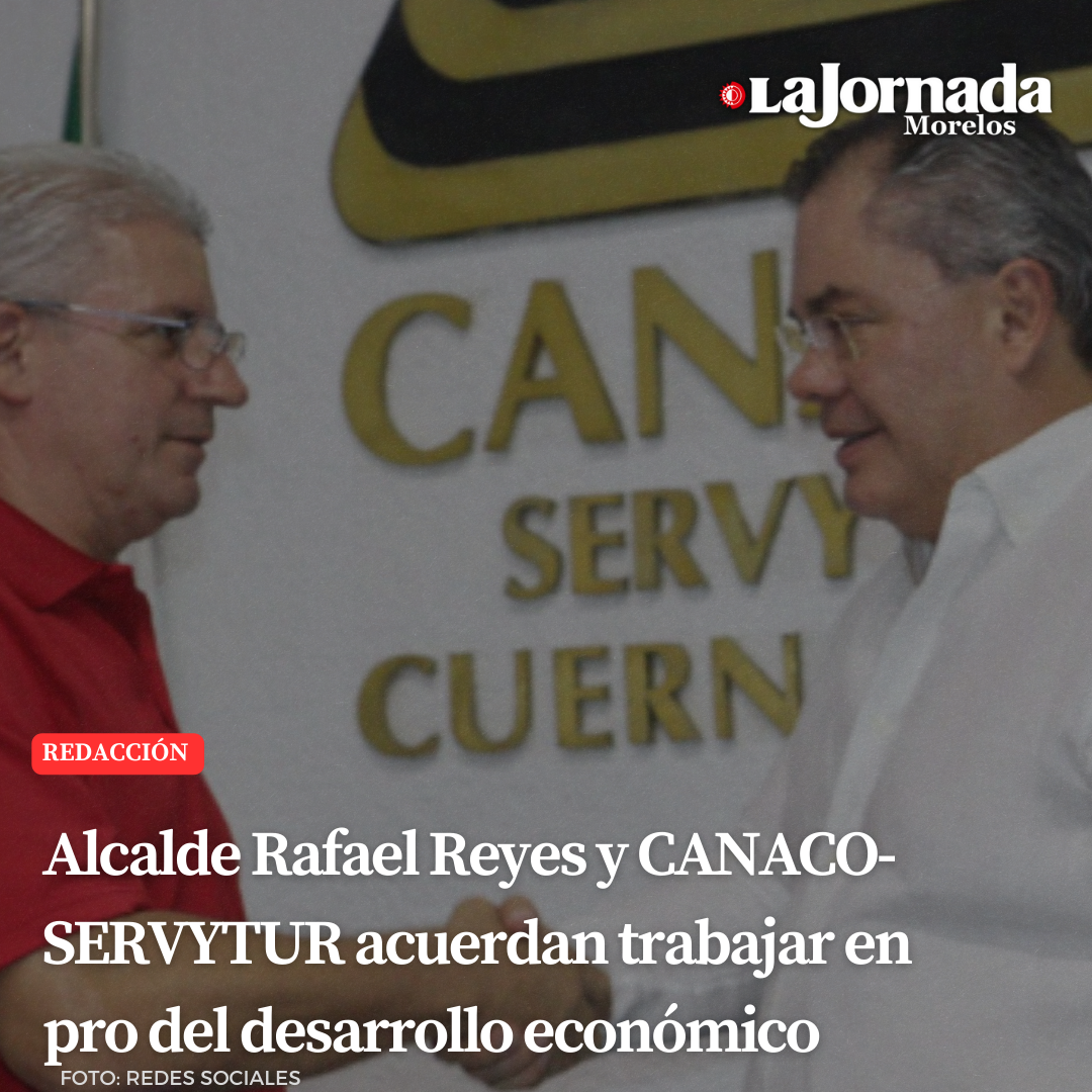 Alcalde Rafael Reyes y CANACO-SERVYTUR acuerdan trabajar en pro del desarrollo económico