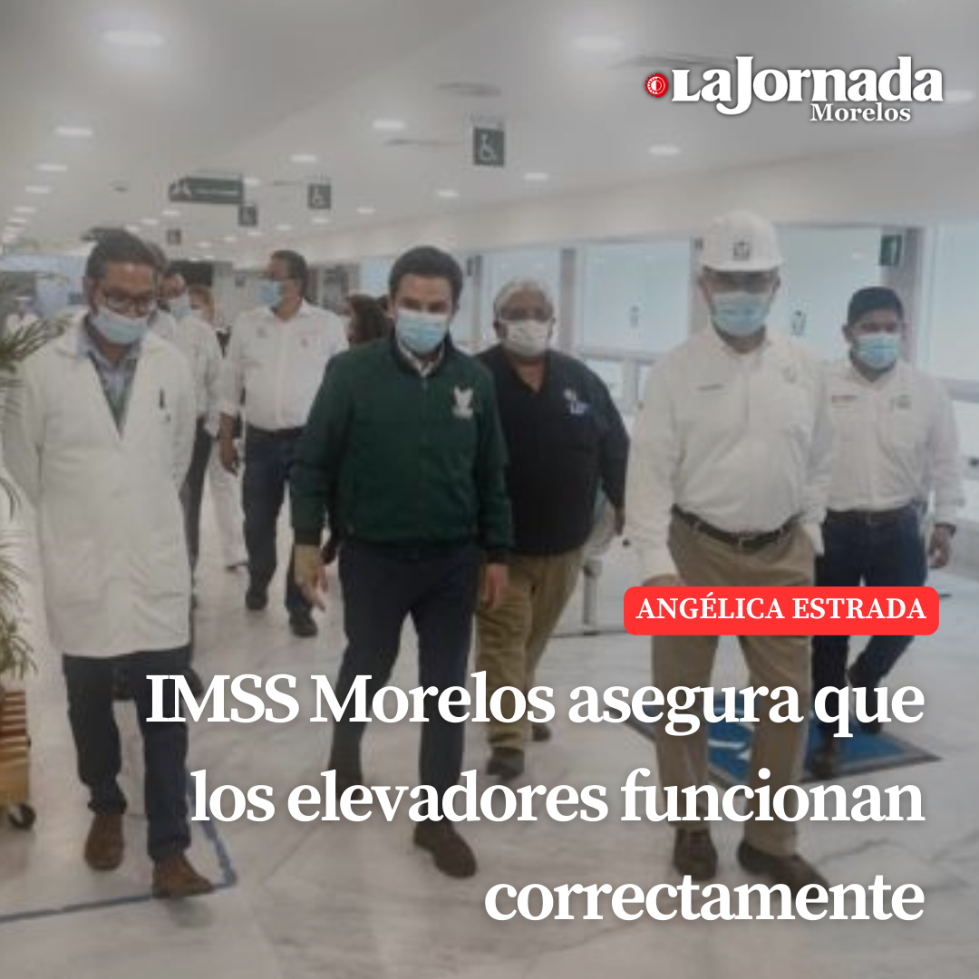 IMSS Morelos asegura que los elevadores funcionan correctamente