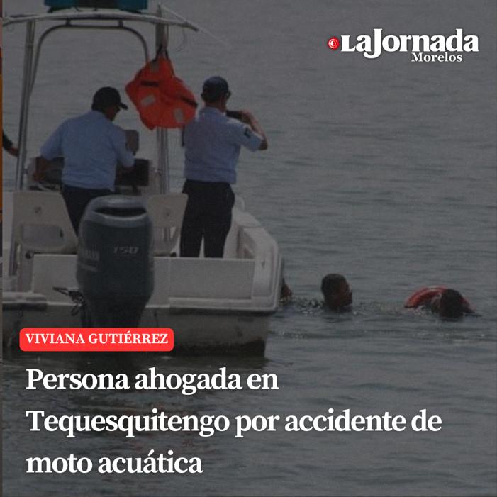 Persona ahogada en Tequesquitengo por accidente de moto acuática