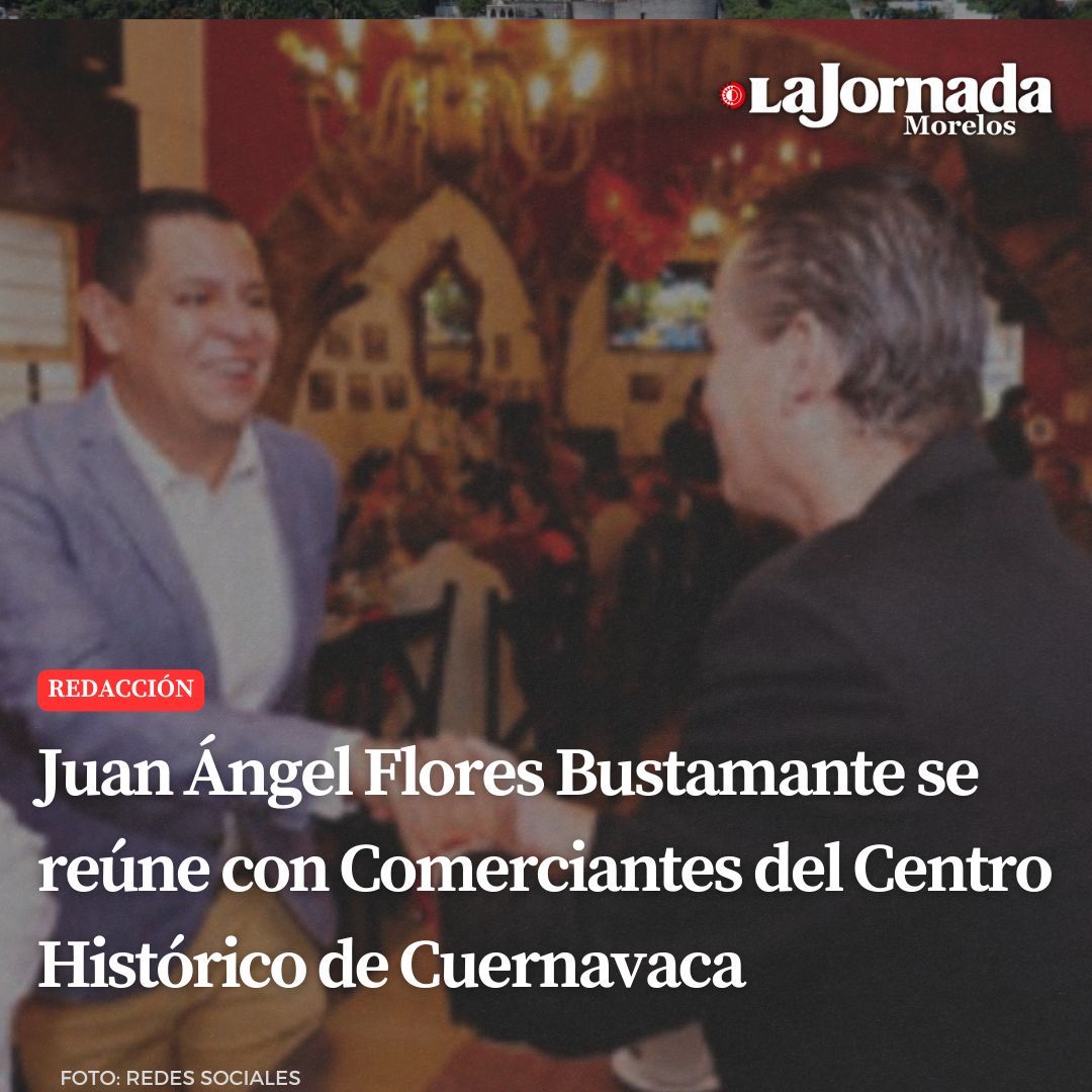 Juan Ángel Flores Bustamante se reúne con Comerciantes del Centro Histórico de Cuernavaca