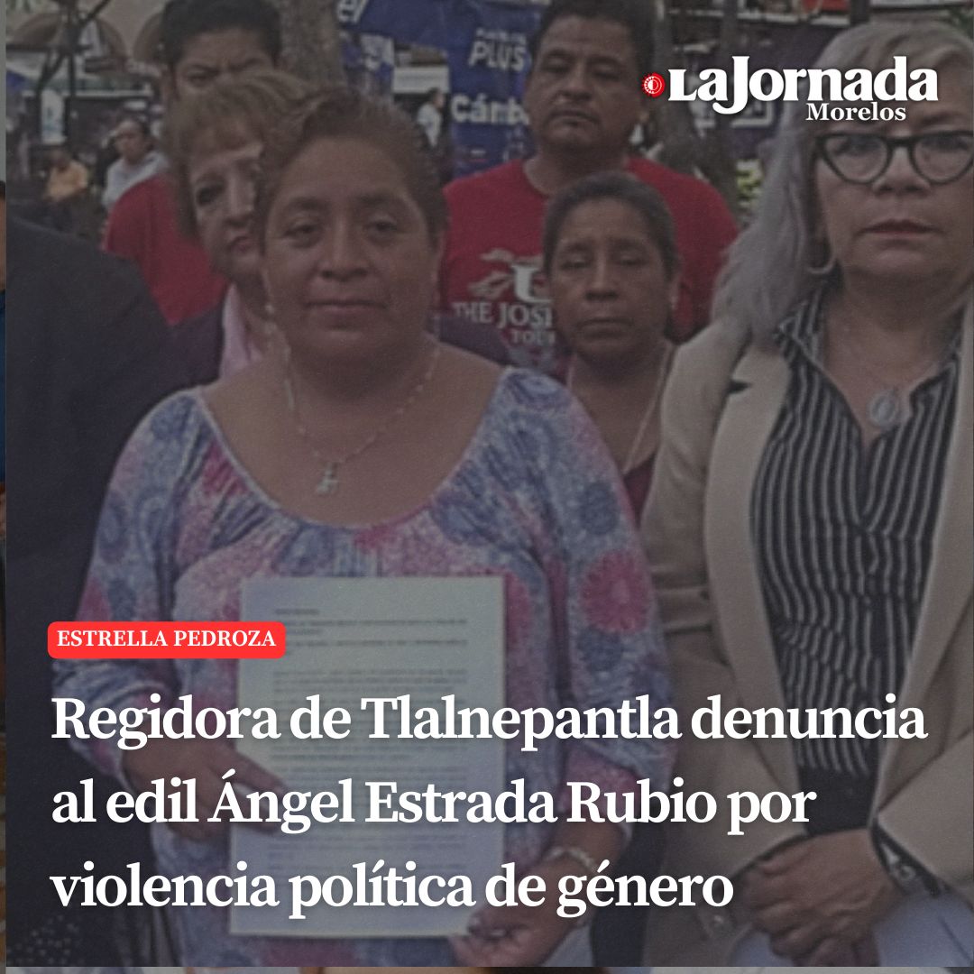 Regidora de Tlalnepantla denuncia al edil Ángel Estrada Rubio por violencia política de género
