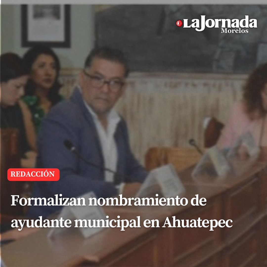 Formalizan nombramiento de ayudante municipal en Ahuatepec