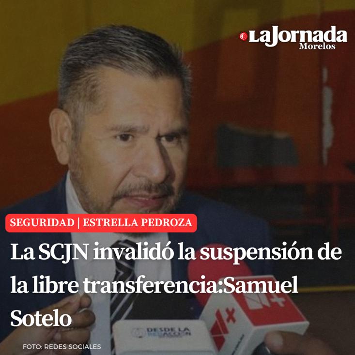 La SCJN invalidó la suspensión de la libre transferencia: Samuel Sotelo