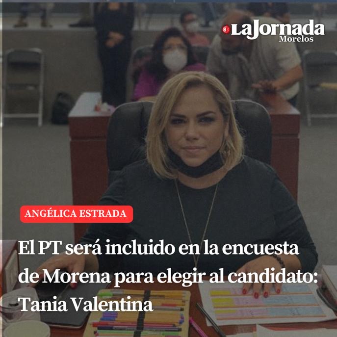 El PT será incluido en la encuesta de MORENA para elegir al candidato: Tania Valentina