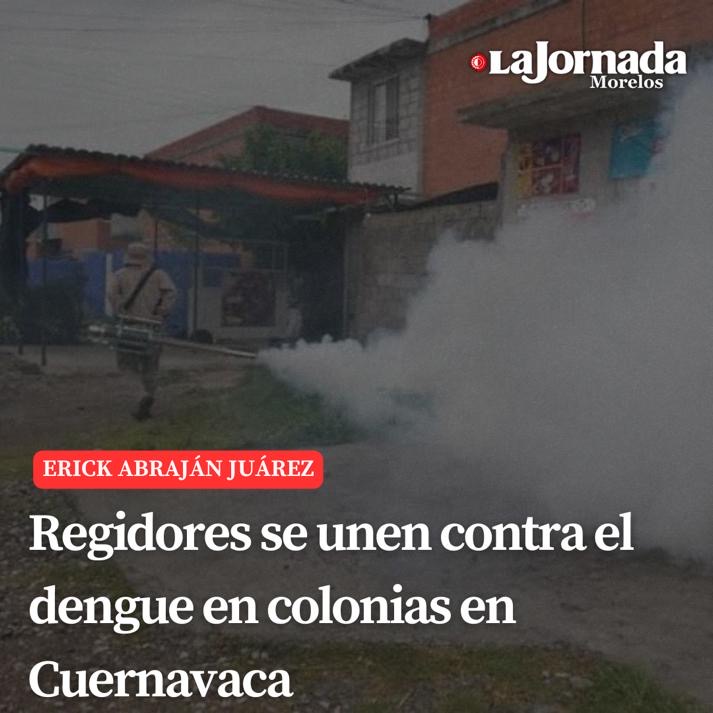 Regidores se unen contra el dengue en colonias en Cuernavaca