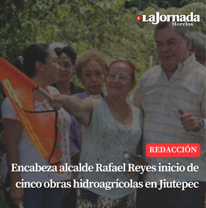 Encabeza alcalde Rafael Reyes inicio de cinco obras hidroagrícolas en Jiutepec