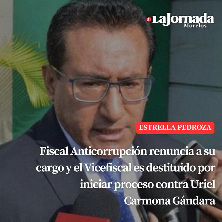 Fiscal Anticorrupción renuncia a su cargo y el Vicefiscal es destituido por iniciar proceso contra Uriel Carmona Gándara