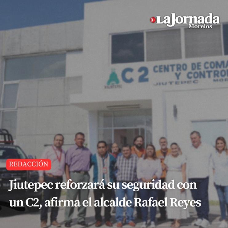 Jiutepec reforzará su seguridad con un C2, afirma el alcalde Rafael Reyes