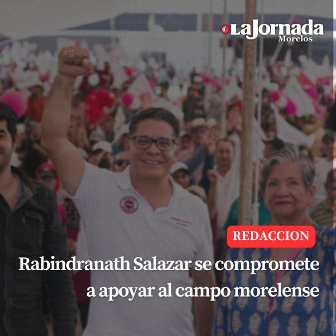 Rabindranath Salazar se compromete a apoyar al campo morelense