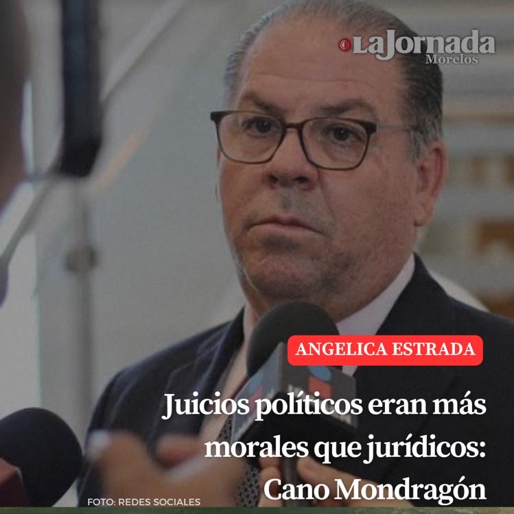 Juicios políticos eran más morales que jurídicos: Cano Mondragón
